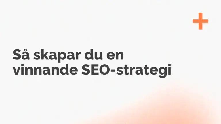 Text på svenska på en ljus bakgrund lyder, "Så skapar du en vinnande SEO-strategi", som lyfter fram vikten av en effektiv SEO-strategi, med ett orange plustecken i det övre högra hörnet.